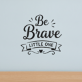 Be Brave Little One Wall Sticker Vinyl Decal Nursery Quote Kids Room Decor Gift - Image 2
